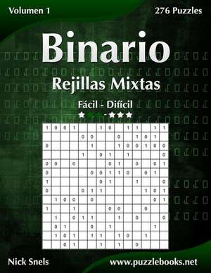 Binario Rejillas Mixtas - de Facil a Dificil - Volumen 1 - 276 Puzzles de Nick Snels