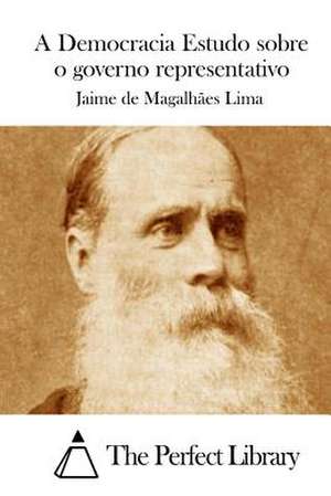 A Democracia Estudo Sobre O Governo Representativo de Jaime De Magalhaes Lima