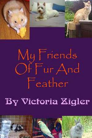 My Friends of Fur and Feather de Victoria Zigler