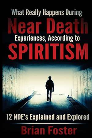 What Really Happens During Near Death Experiences, According to Spiritism de Brian Foster