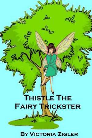 Thistle the Fairy Trickster de Victoria Zigler