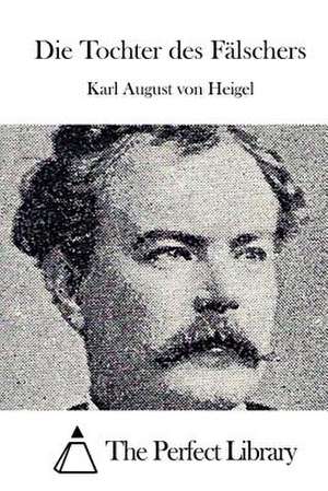 Die Tochter Des Falschers de Karl August Von Heigel