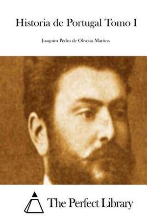 Historia de Portugal Tomo I de Joaquim Pedro De Oliveira Martins