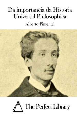 Da Importancia Da Historia Universal Philosophica de Alberto Pimentel