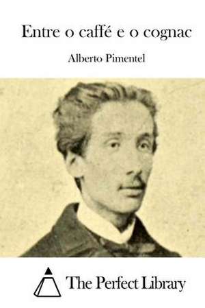 Entre O Caffe E O Cognac de Alberto Pimentel