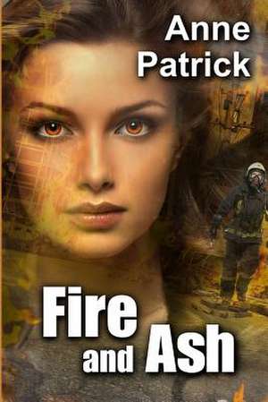 Fire and Ash de Anne Patrick