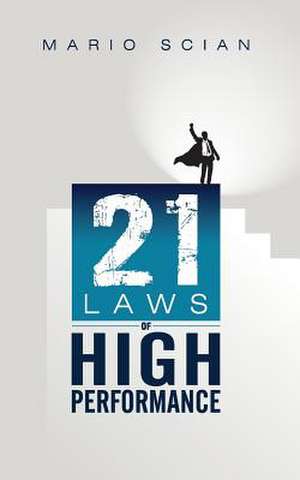 The 21 Laws of High Performance de Mario Scian