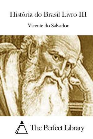 Historia Do Brasil Livro III de Vicente Do Salvador