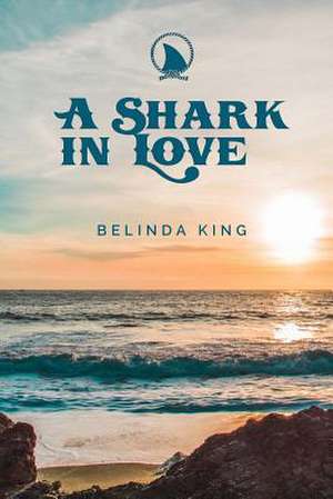 A Shark in Love de Belinda King