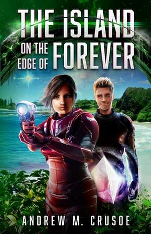 The Island on the Edge of Forever de Andrew M. Crusoe