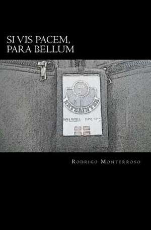 Si VIS Pacem, Para Bellum de Rodrigo Monterroso