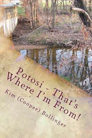 Potosi - That's Where I'm From! de Kim (Cooper) Bollinger