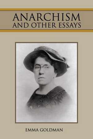 Anarchism and Other Essays de Emma Goldman