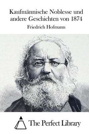 Kaufmannische Noblesse Und Andere Geschichten Von 1874 de Friedrich Hofmann