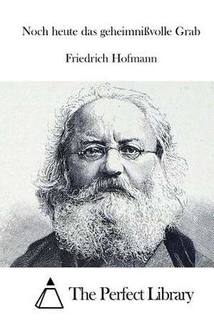 Noch Heute Das Geheimnissvolle Grab de Friedrich Hofmann