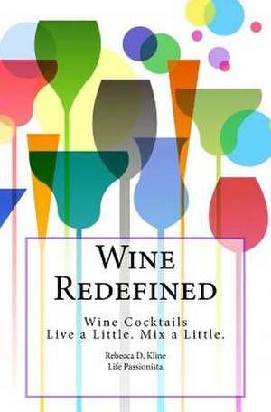 Wine Redefined de Kline, Rebecca Dinulos
