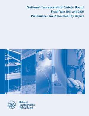 National Transportation Safety Board Fiscal Year 2011 - 2010 Performance and Accountability Report de National Transportation Safety Board