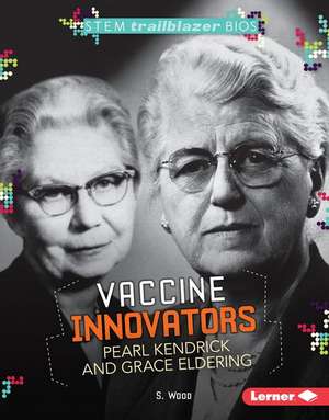 Vaccine Innovators Pearl Kendrick and Grace Eldering de S. Wood