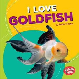 I Love Goldfish de Harold Rober