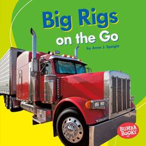 Big Rigs on the Go de Anne J. Spaight