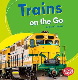 Trains on the Go de Anne Spaight