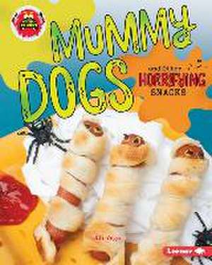 Mummy Dogs and Other Horrifying Snacks de Ali Vega