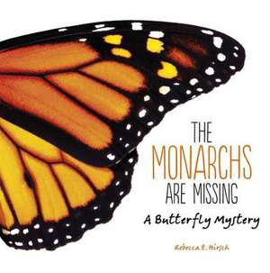 The Monarchs Are Missing de Rebecca E. Hirsch