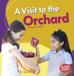 A Visit to the Orchard a Visit to the Orchard de Rosalyn Clark