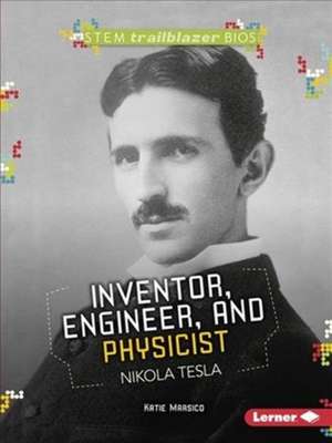 Inventor, Engineer, and Physicist Nikola Tesla Inventor, Engineer, and Physicist Nikola Tesla de Katie Marsico