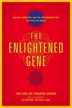 The Enlightened Gene: Biology, Buddhism, and the Convergence that Explains the World de Arri Eisen