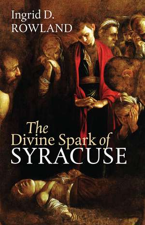 The Divine Spark of Syracuse de Ingrid D. Rowland