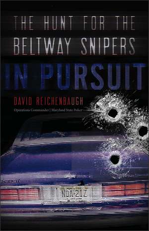 In Pursuit: The Hunt for the Beltway Snipers de David Reichenbaugh