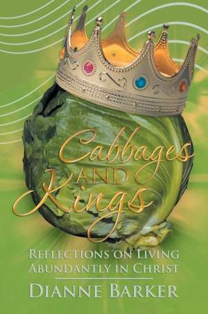 Cabbages and Kings de Dianne Barker