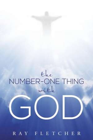 The Number-One Thing with God de Ray Fletcher