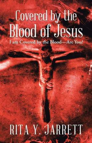 Covered by the Blood of Jesus de Rita Y. Jarrett