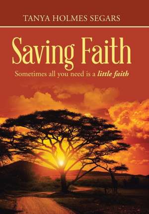 Saving Faith de Tanya Holmes Segars