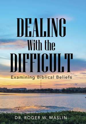 Dealing with the Difficult de Roger W Maslin