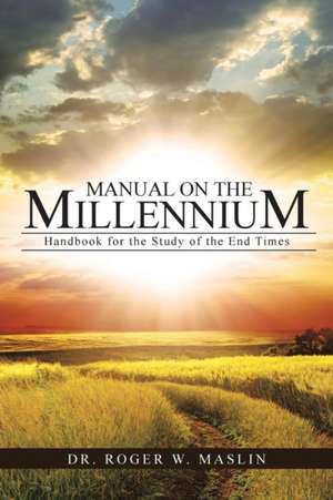 Manual on the Millennium de Dr. Roger W. Maslin