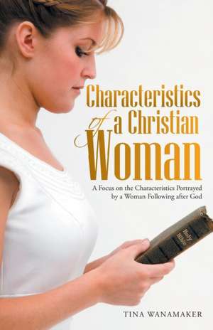 Characteristics of a Christian Woman de Tina Wanamaker