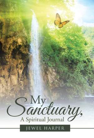 My Sanctuary, a Spiritual Journal: Seven Pillars to a Virtuous Lifestyle de Jewel Harper