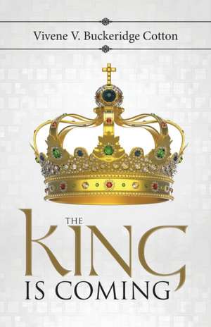 The King Is Coming de Vivene V. Buckeridge Cotton