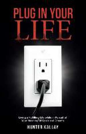 Plug in Your Life de Hunter Kallay