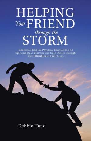 Helping Your Friend Through the Storm de Debbie Hand