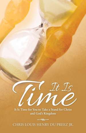 It Is Time de Chris Louis Henry du Preez Jr.