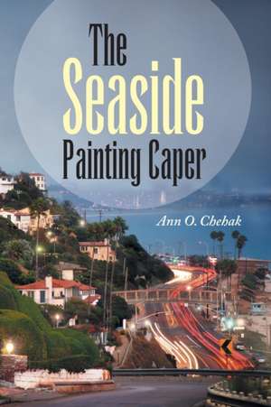 The Seaside Painting Caper de Ann O. Chehak