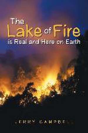 The Lake of Fire Is Real and Here on Earth: A Story of Elohiym and That of Biyith Min de Jerry Campbell