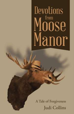 Devotions from Moose Manor de Judi Collins