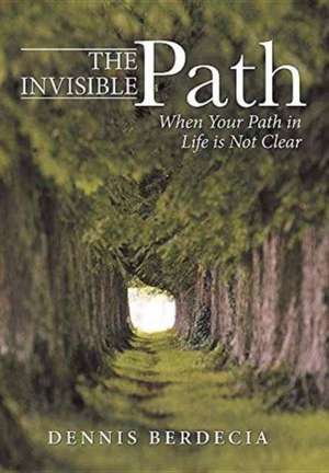 The Invisible Path de Dennis Berdecia