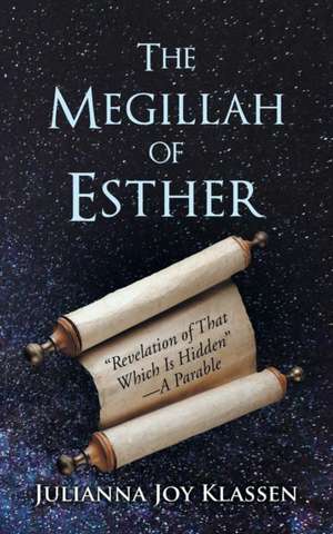 The Megillah of Esther de Julianna Joy Klassen