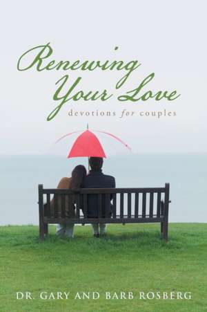 Renewing Your Love de Dr. Gary and Barb Rosberg